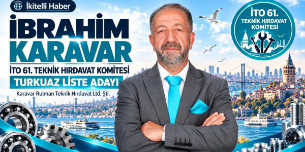 İkitelli Sanayisinin Sevilen Esnafı İbrahim Karavar, İTO 61. Teknik Hırdavat Komitesi'ne Aday